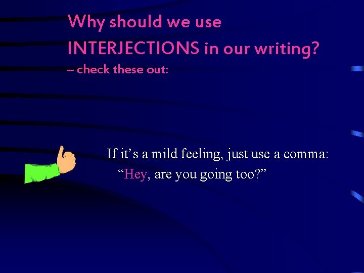 Why should we use INTERJECTIONS in our writing? – check these out: If it’s Why should we use INTERJECTIONS in our writing? – check these out: If it’s
