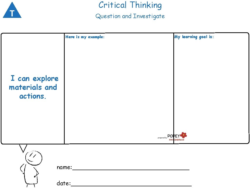 Critical Thinking T Question and Investigate Here is my example: My learning goal is: