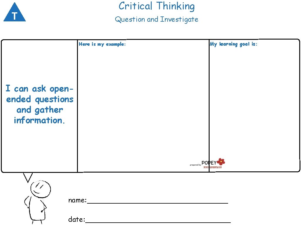 Critical Thinking T Question and Investigate Here is my example: My learning goal is: