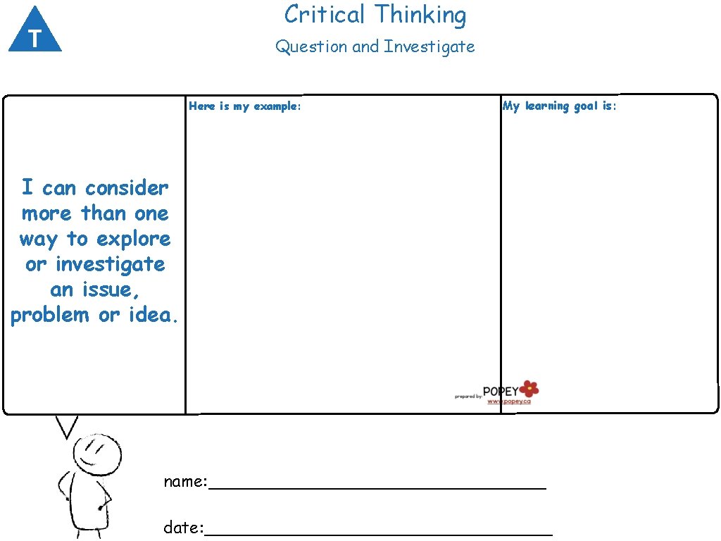 Critical Thinking T Question and Investigate Here is my example: My learning goal is: