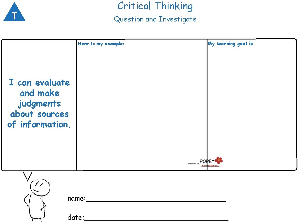 Critical Thinking T Question and Investigate Here is my example: My learning goal is: