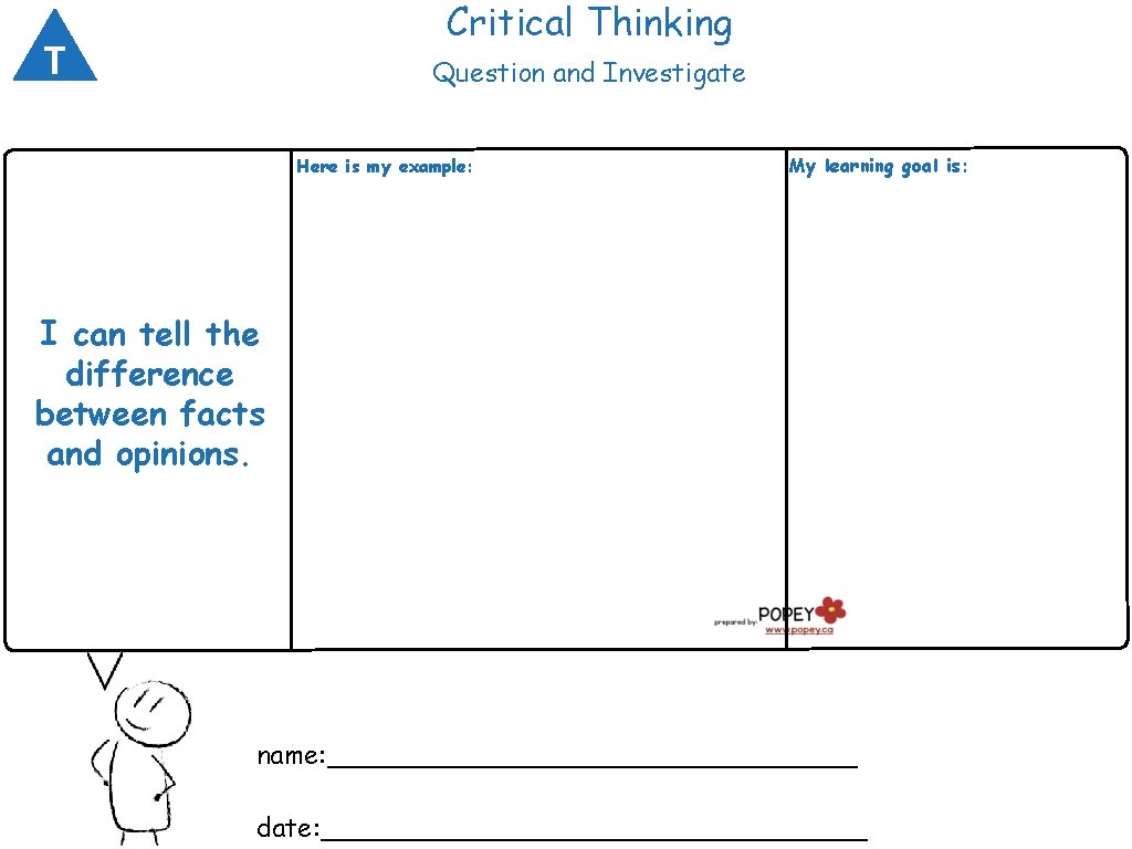 Critical Thinking T Question and Investigate Here is my example: My learning goal is: