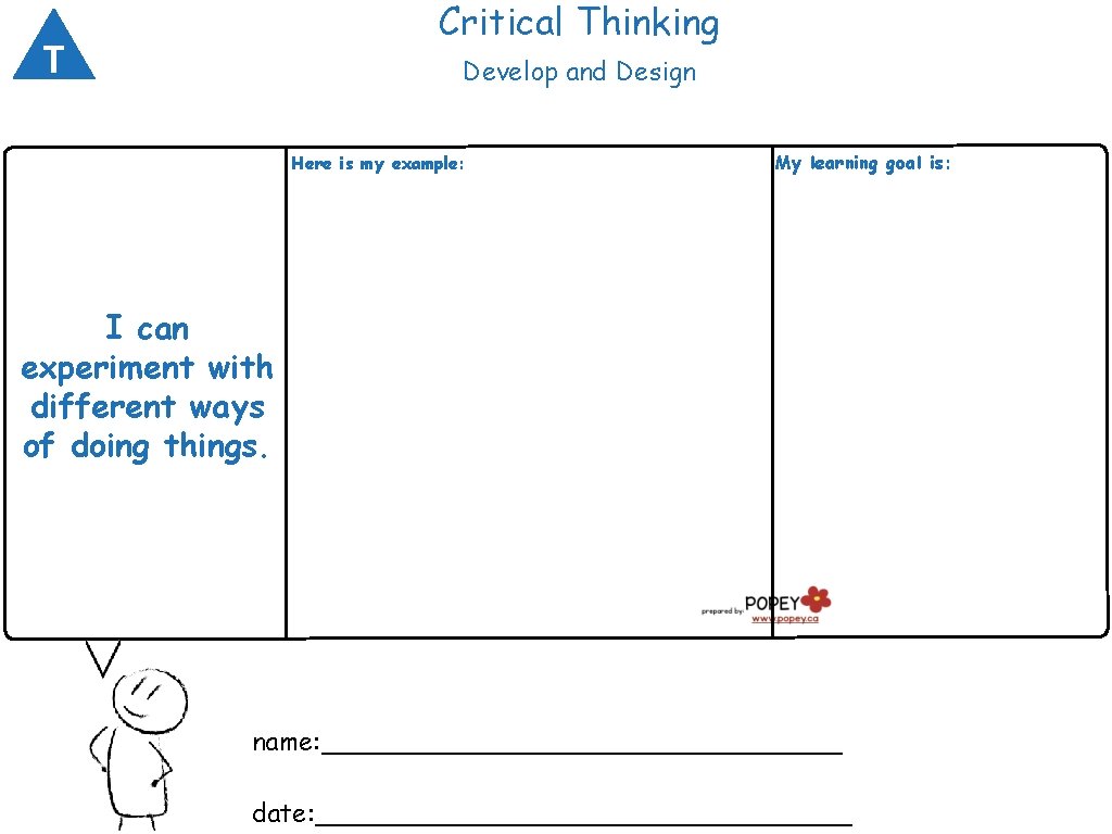 Critical Thinking T Develop and Design Here is my example: My learning goal is: