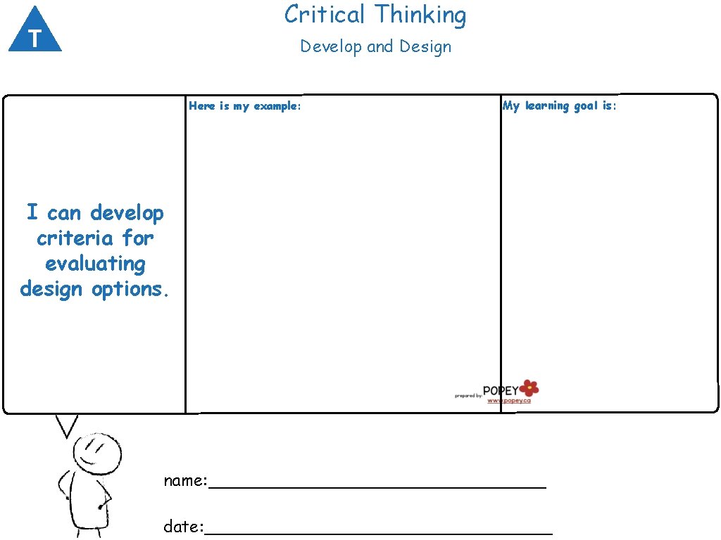 Critical Thinking T Develop and Design Here is my example: My learning goal is: