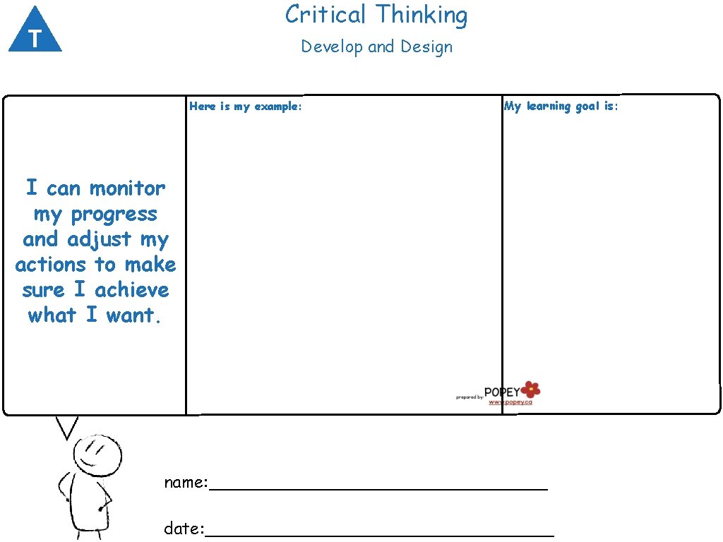 Critical Thinking T Develop and Design Here is my example: My learning goal is: