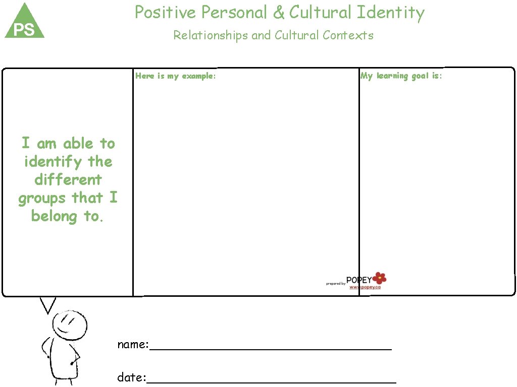 Positive Personal & Cultural Identity PS Relationships and Cultural Contexts Here is my example: