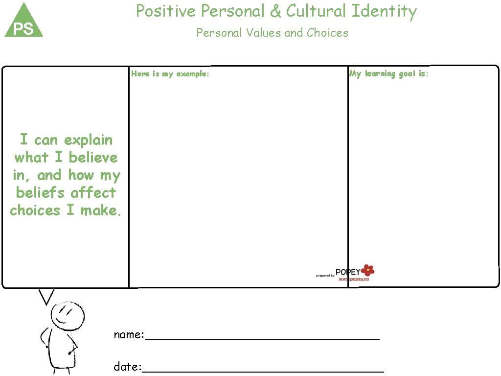 Positive Personal & Cultural Identity PS Personal Values and Choices Here is my example: