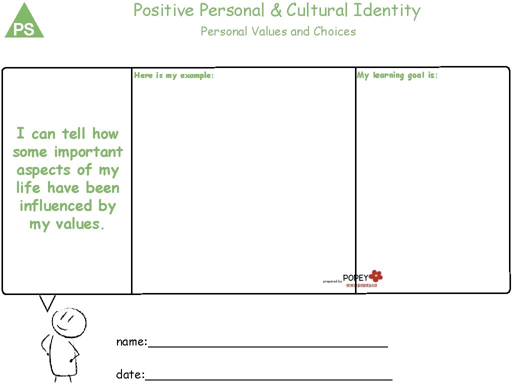 Positive Personal & Cultural Identity PS Personal Values and Choices Here is my example: