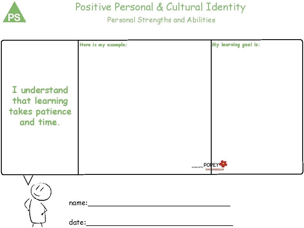 Positive Personal & Cultural Identity PS Personal Strengths and Abilities Here is my example: