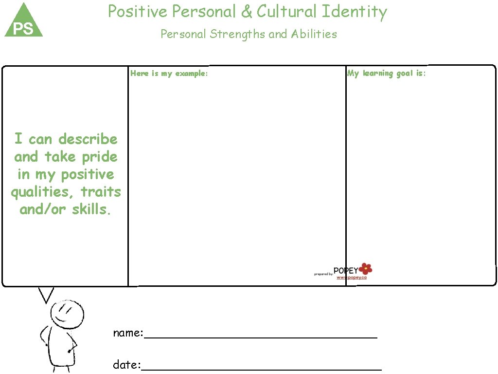 PS Positive Personal & Cultural Identity Personal Strengths and Abilities Here is my example: