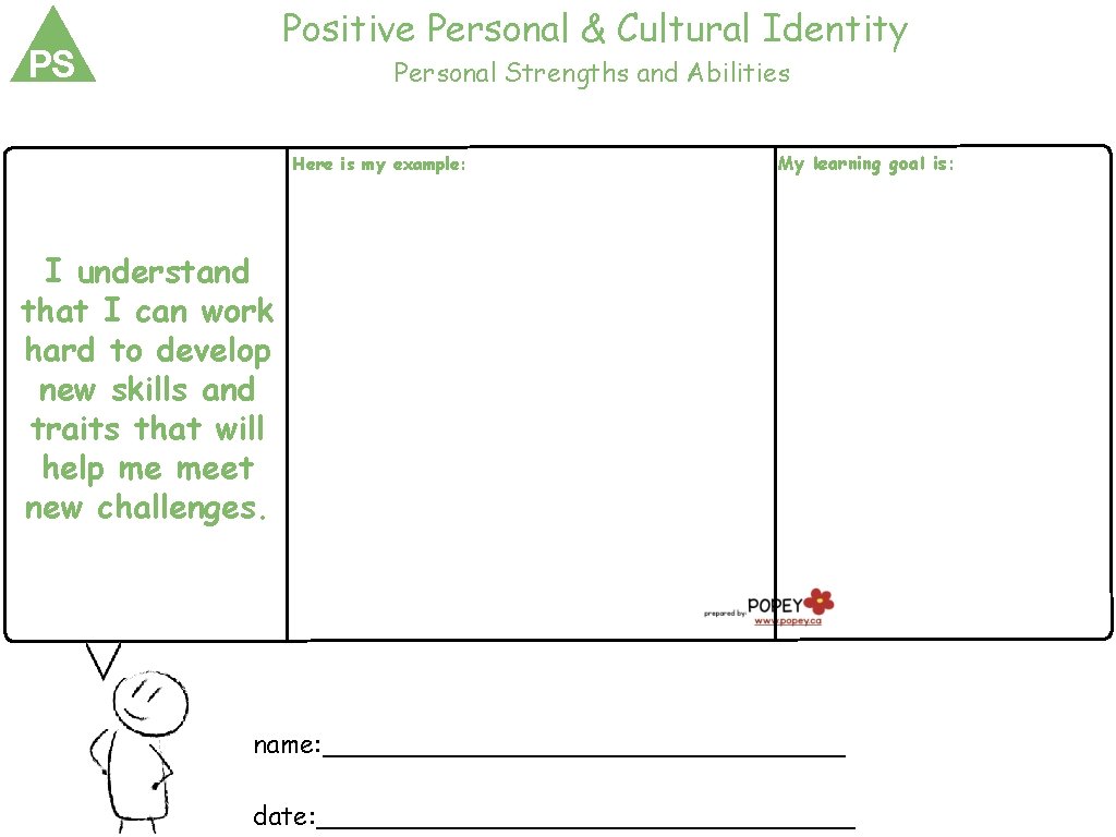 Positive Personal & Cultural Identity PS Personal Strengths and Abilities Here is my example:
