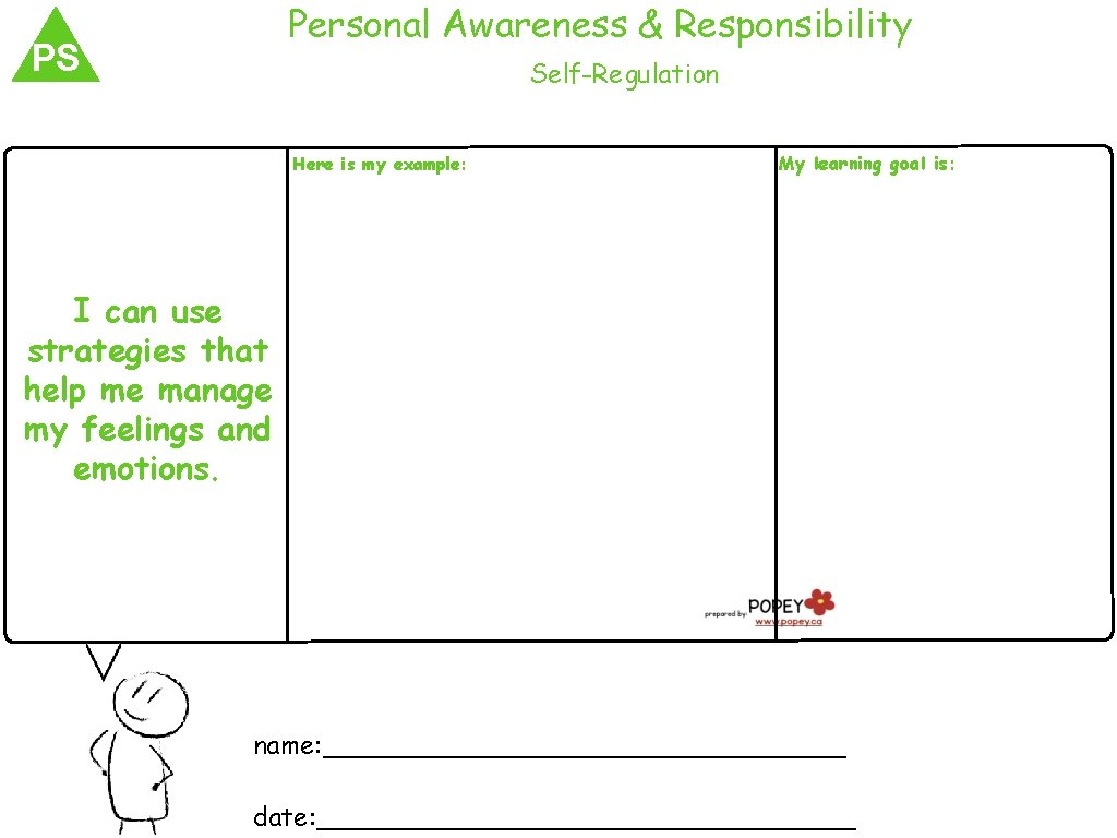 Personal Awareness & Responsibility PS Self-Regulation Here is my example: My learning goal is: