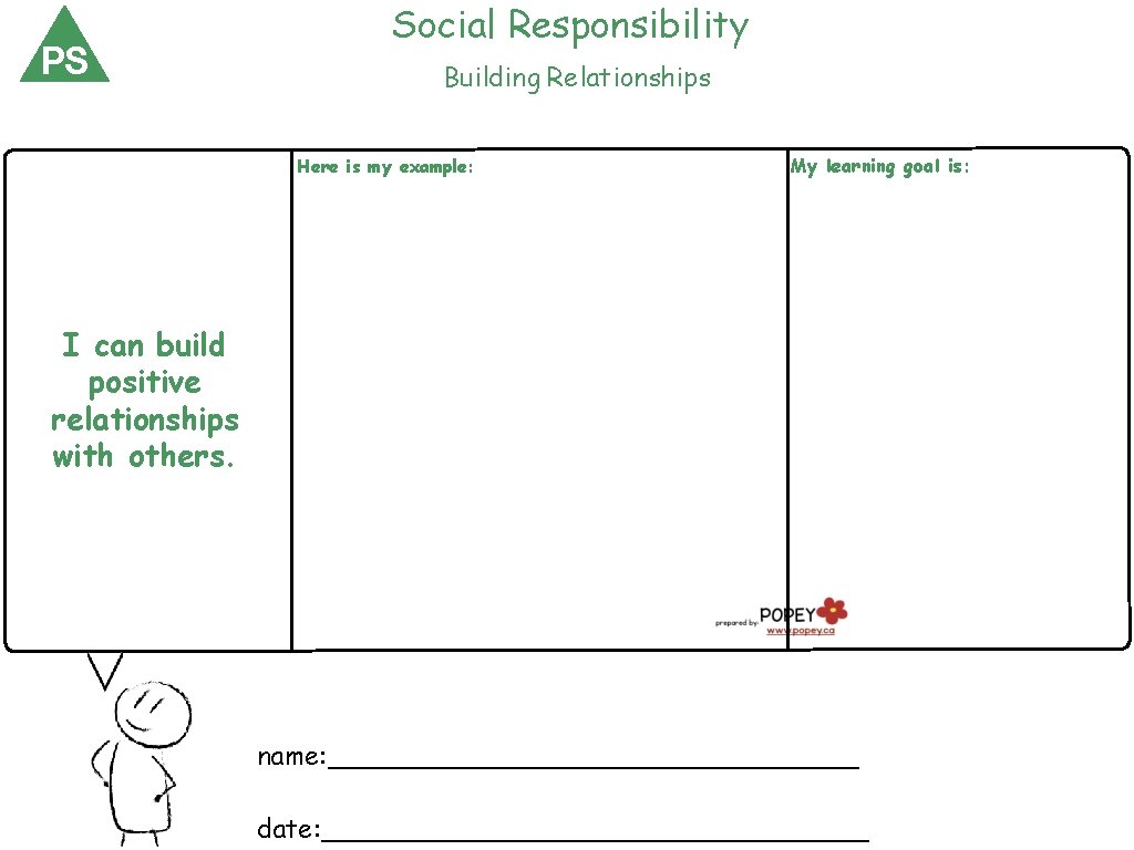 PS Social Responsibility Building Relationships Here is my example: My learning goal is: I