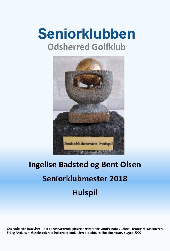 Seniorklubben Odsherred Golfklub Ingelise Badsted og Bent Olsen Seniorklubmester 2018 Hulspil Ovenstående foto viser