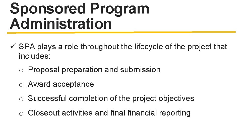 Sponsored Program Administration ü SPA plays a role throughout the lifecycle of the project