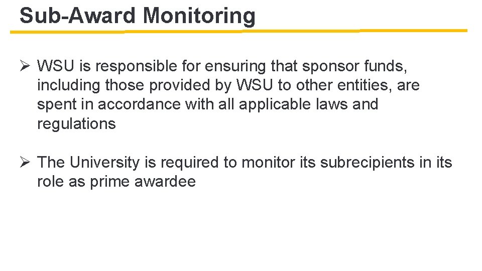 Sub-Award Monitoring Ø WSU is responsible for ensuring that sponsor funds, including those provided
