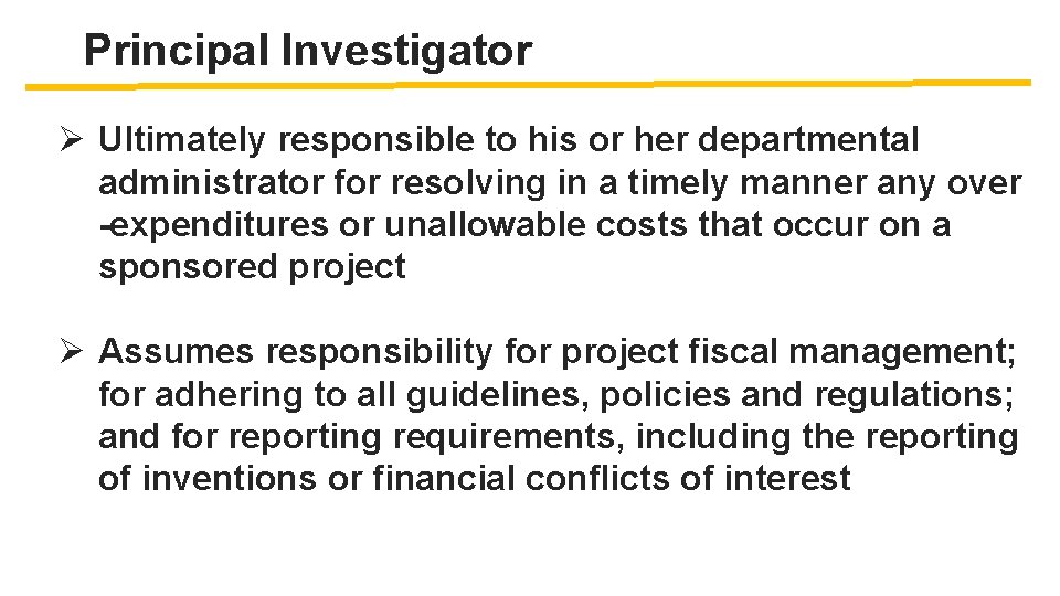 Principal Investigator Ø Ultimately responsible to his or her departmental administrator for resolving in