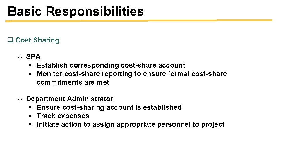 Basic Responsibilities q Cost Sharing o SPA § Establish corresponding cost-share account § Monitor