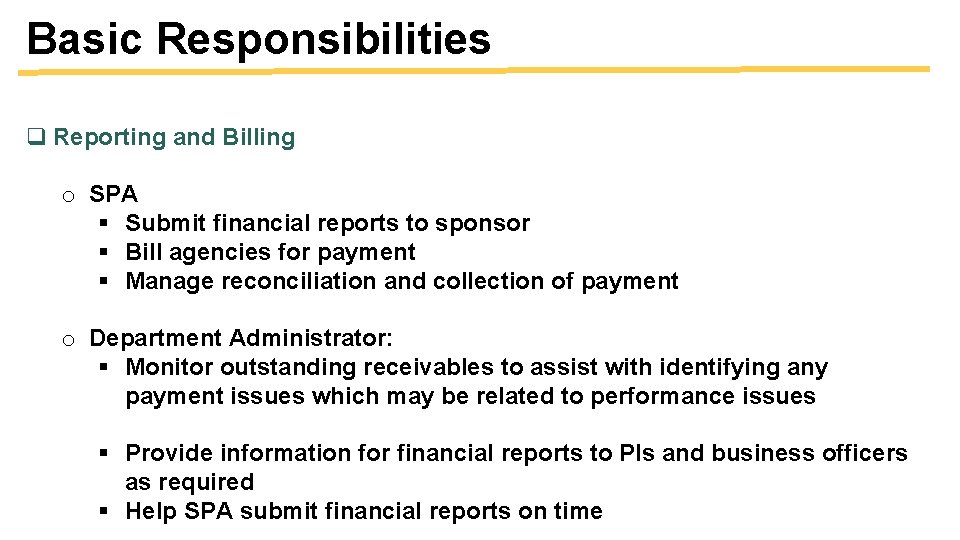 Basic Responsibilities q Reporting and Billing o SPA § Submit financial reports to sponsor