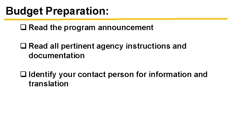 Budget Preparation: q Read the program announcement q Read all pertinent agency instructions and
