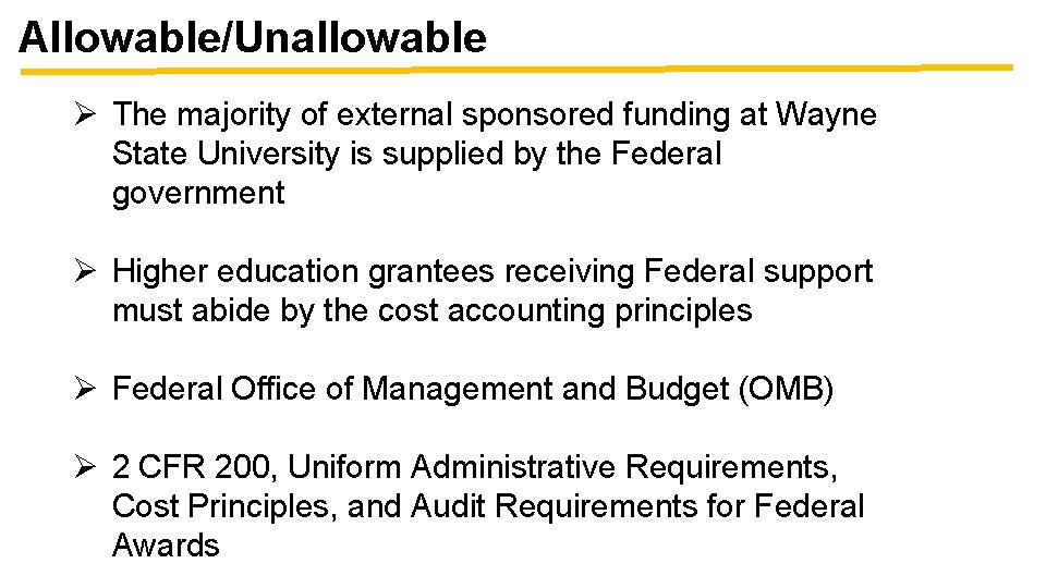 Allowable/Unallowable Ø The majority of external sponsored funding at Wayne State University is supplied