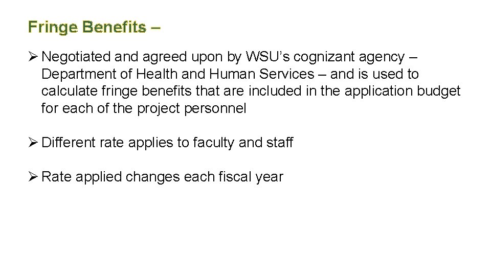 Fringe Benefits – Ø Negotiated and agreed upon by WSU’s cognizant agency – Department