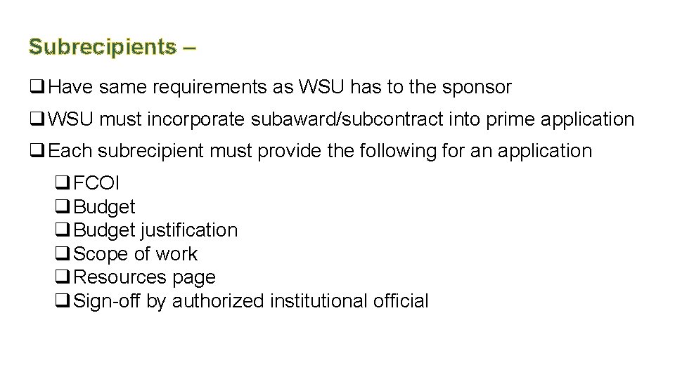 Subrecipients – q Have same requirements as WSU has to the sponsor q WSU