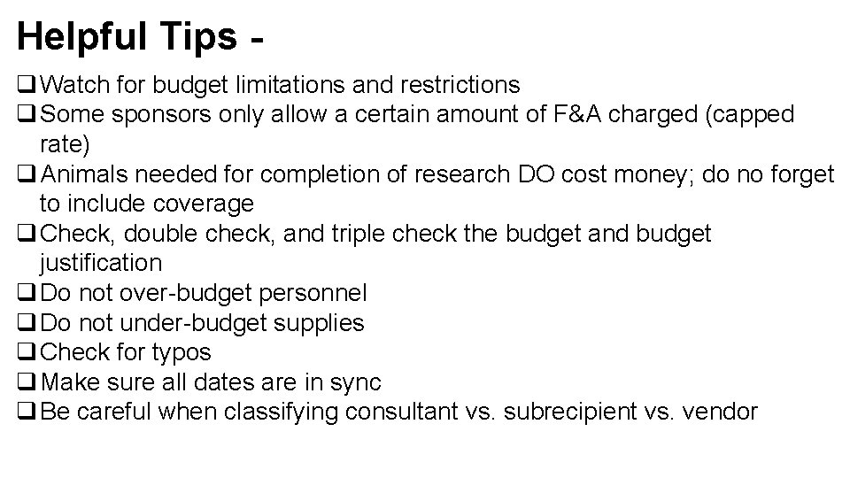 Helpful Tips q Watch for budget limitations and restrictions q Some sponsors only allow