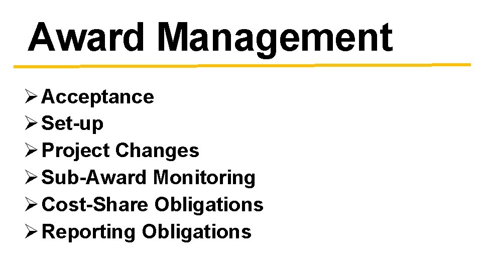 Award Management Ø Acceptance Ø Set-up Ø Project Changes Ø Sub-Award Monitoring Ø Cost-Share