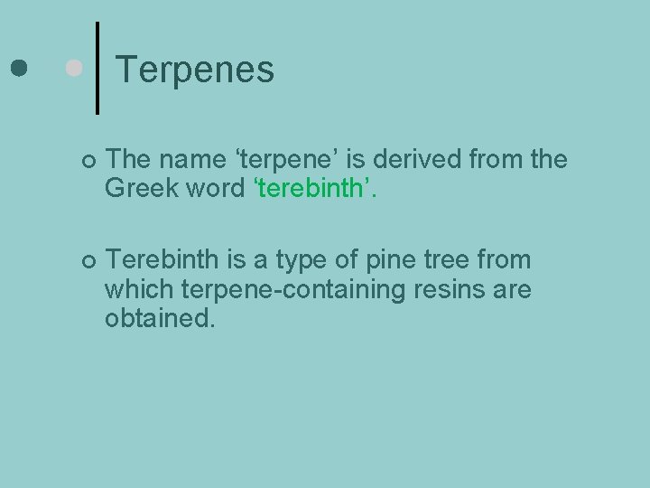 Terpenes ¢ The name ‘terpene’ is derived from the Greek word ‘terebinth’. ¢ Terebinth