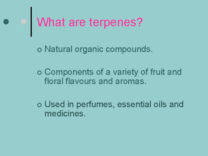 What are terpenes? ¢ Natural organic compounds. ¢ Components of a variety of fruit