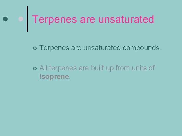 Terpenes are unsaturated ¢ Terpenes are unsaturated compounds. ¢ All terpenes are built up
