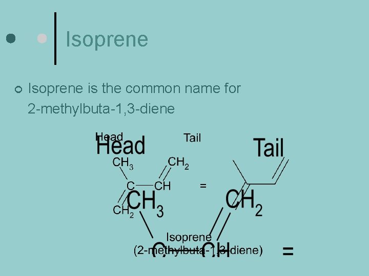 Isoprene ¢ Isoprene is the common name for 2 -methylbuta-1, 3 -diene 