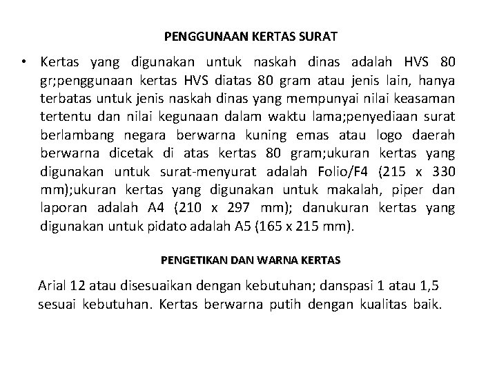 PENGGUNAAN KERTAS SURAT • Kertas yang digunakan untuk naskah dinas adalah HVS 80 gr;