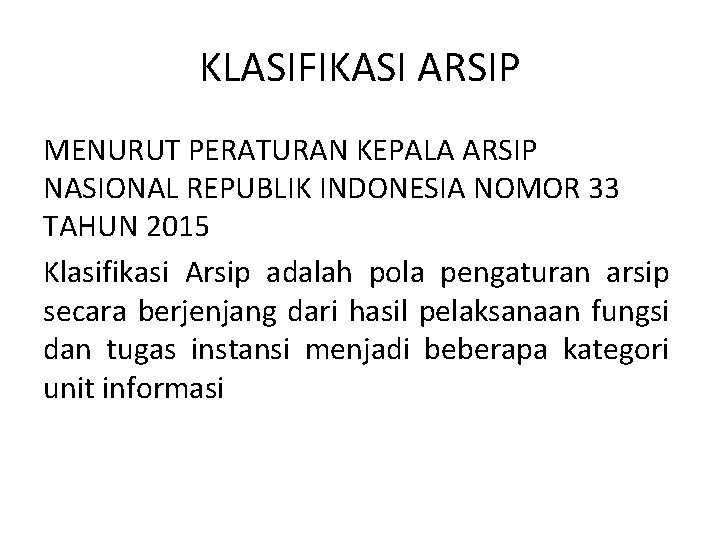 KLASIFIKASI ARSIP MENURUT PERATURAN KEPALA ARSIP NASIONAL REPUBLIK INDONESIA NOMOR 33 TAHUN 2015 Klasifikasi