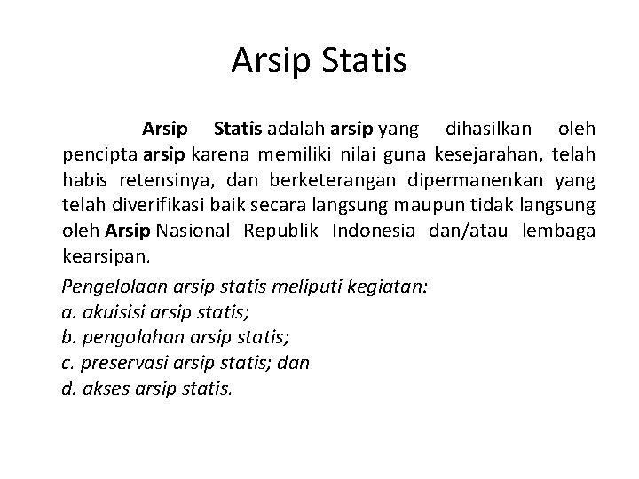 Arsip Statis adalah arsip yang dihasilkan oleh pencipta arsip karena memiliki nilai guna kesejarahan,