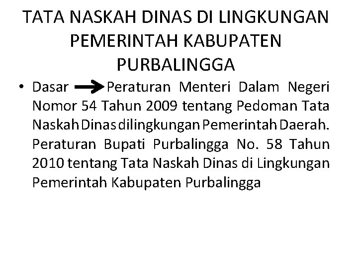 TATA NASKAH DINAS DI LINGKUNGAN PEMERINTAH KABUPATEN PURBALINGGA • Dasar Peraturan Menteri Dalam Negeri