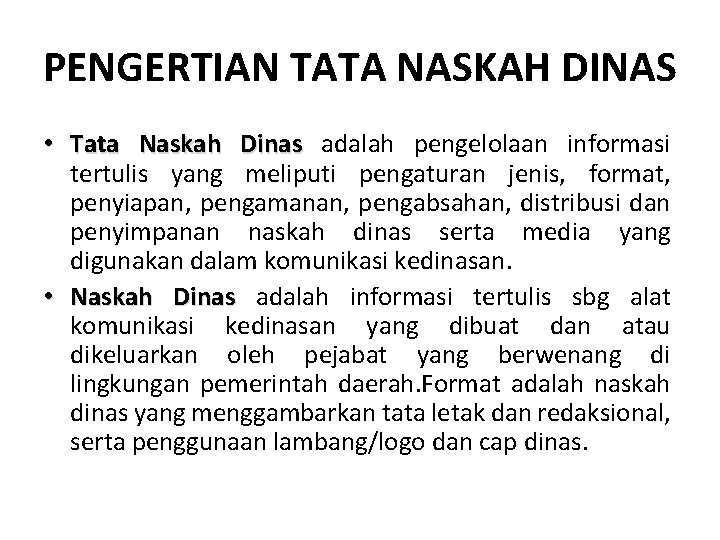 PENGERTIAN TATA NASKAH DINAS • Tata Naskah Dinas adalah pengelolaan informasi tertulis yang meliputi