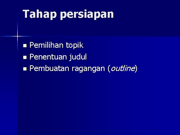 Tahap persiapan Pemilihan topik n Penentuan judul n Pembuatan ragangan (outline) n 