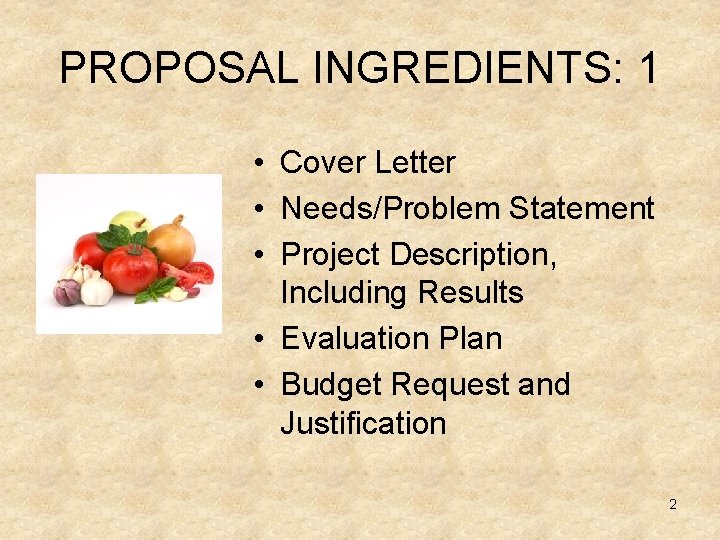 PROPOSAL INGREDIENTS: 1 • Cover Letter • Needs/Problem Statement • Project Description, Including Results