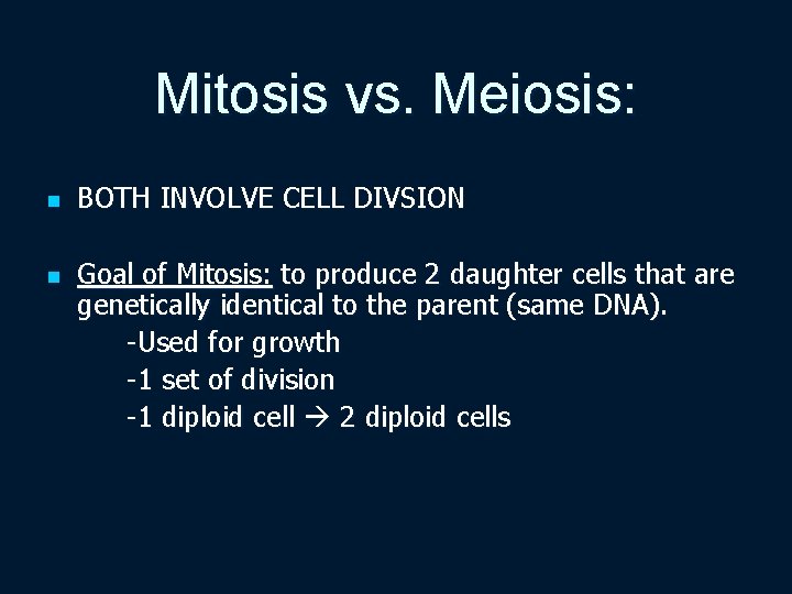 Mitosis vs. Meiosis: n n BOTH INVOLVE CELL DIVSION Goal of Mitosis: to produce