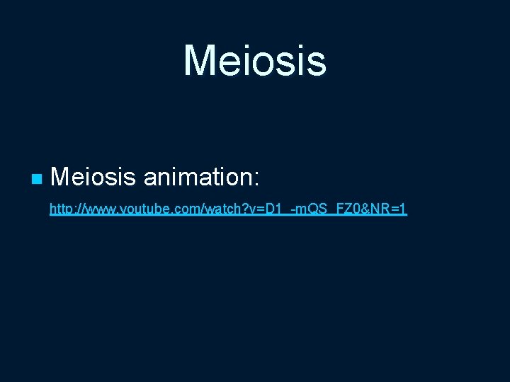 Meiosis n Meiosis animation: http: //www. youtube. com/watch? v=D 1_-m. QS_FZ 0&NR=1 