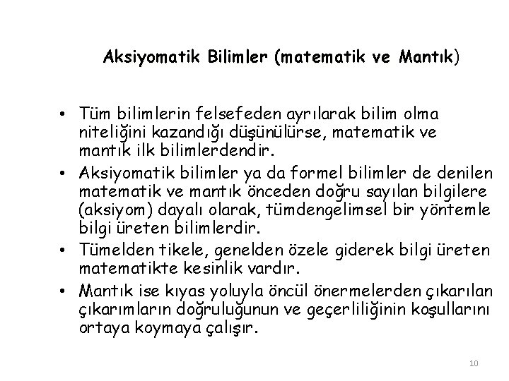 Aksiyomatik Bilimler (matematik ve Mantık) Mantık • Tüm bilimlerin felsefeden ayrılarak bilim olma niteliğini