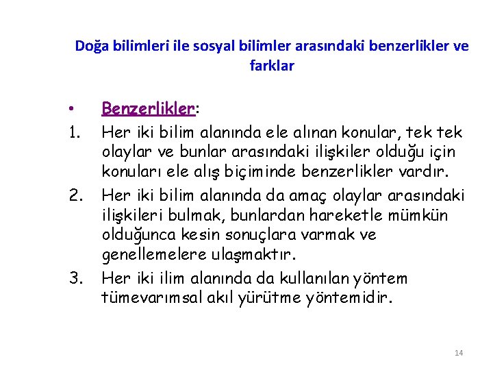 Doğa bilimleri ile sosyal bilimler arasındaki benzerlikler ve farklar • 1. 2. 3. Benzerlikler: