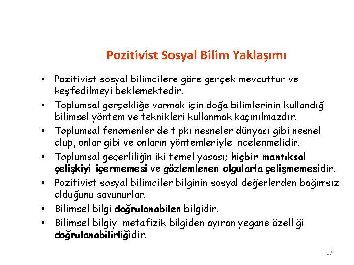 Pozitivist Sosyal Bilim Yaklaşımı • Pozitivist sosyal bilimcilere göre gerçek mevcuttur ve keşfedilmeyi beklemektedir.