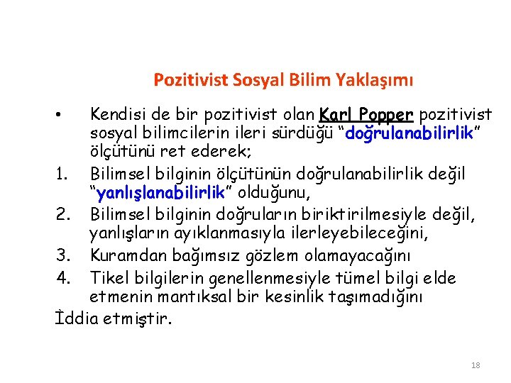 Pozitivist Sosyal Bilim Yaklaşımı Kendisi de bir pozitivist olan Karl Popper pozitivist sosyal bilimcilerin