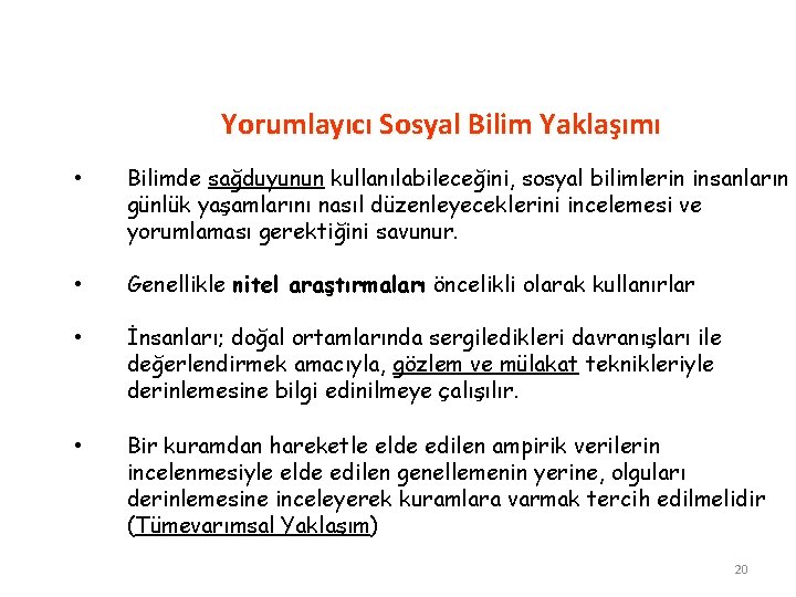 Yorumlayıcı Sosyal Bilim Yaklaşımı • Bilimde sağduyunun kullanılabileceğini, sosyal bilimlerin insanların günlük yaşamlarını nasıl