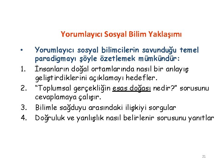 Yorumlayıcı Sosyal Bilim Yaklaşımı • 1. 2. 3. 4. Yorumlayıcı sosyal bilimcilerin savunduğu temel