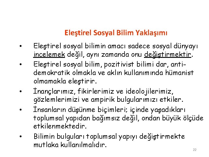 Eleştirel Sosyal Bilim Yaklaşımı • • • Eleştirel sosyal bilimin amacı sadece sosyal dünyayı