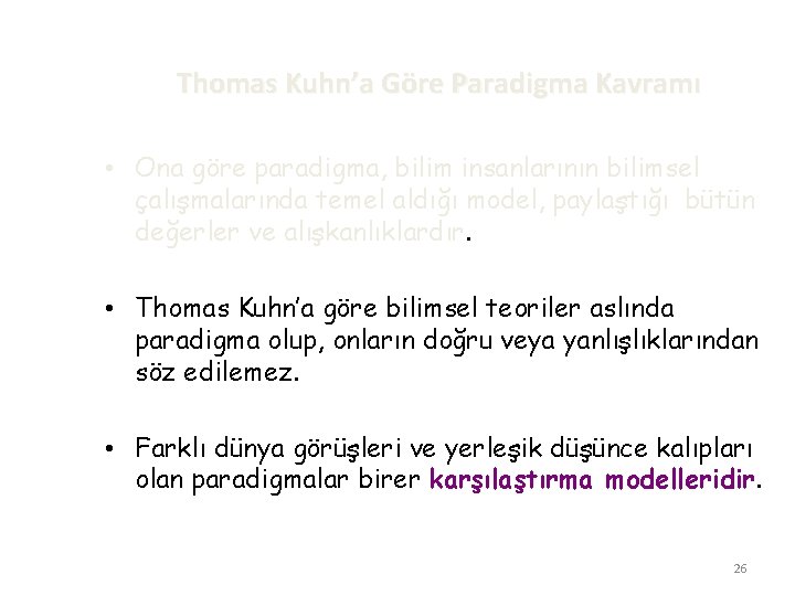 Thomas Kuhn’a Göre Paradigma Kavramı • Ona göre paradigma, bilim insanlarının bilimsel çalışmalarında temel